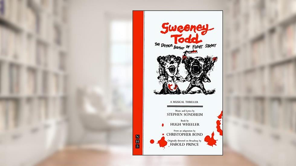 Sweeney Todd, written by Stephen Sondheim; Hugh Wheeler
