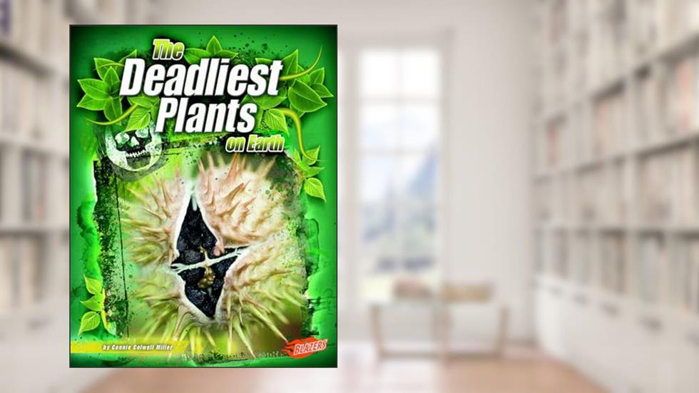 The Deadliest Plants on Earth (Blazers: the World's Deadliest), written by Connie Colwell Miller