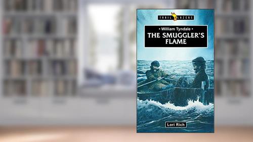 Cover from William Tyndale: The Smuggler's Flame (Trail Blazers), written by Lori Rich
