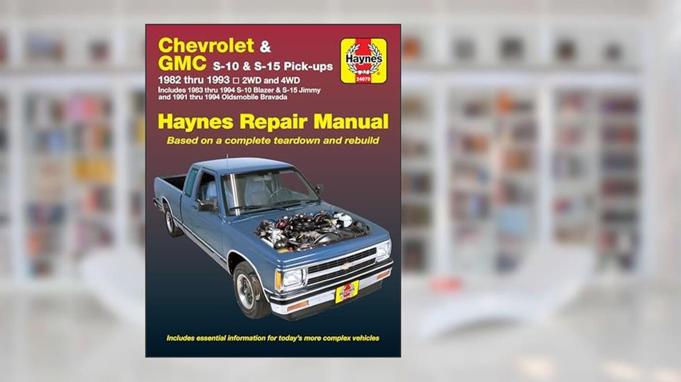 Chevrolet & GMC S-10 and S-15 Pick-up 1982 thru 1994 including S-10 Blazer & S-15 Jimmy & Pldsmobile Bravada Haynes Repair Manual, written by John Haynes