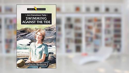 Joni Eareckson Tada: Swimming Against the Tide (Trail Blazers), written by Catherine MacKenzie