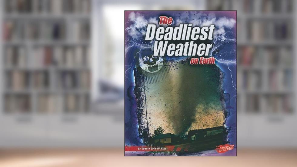 The Deadliest Weather on Earth (Blazers: the World's Deadliest), written by Connie Colwell Miller