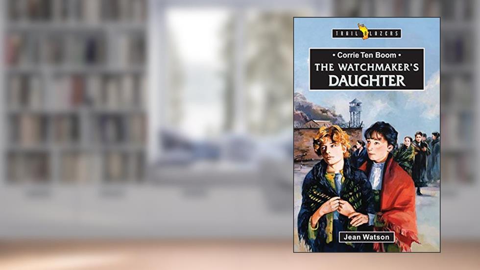 Corrie Ten Boom: The Watchmaker's Daughter (Trail Blazers), written by Jean Watson
