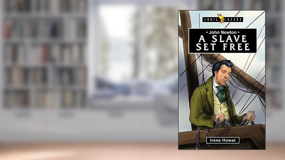 John Newton: A Slave Set Free (Trail Blazers), written by Irene Howat