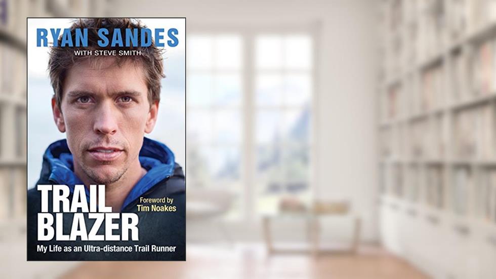 Trail Blazer: My Life as an Ultra-distance Runner, written by Ryan Sandes