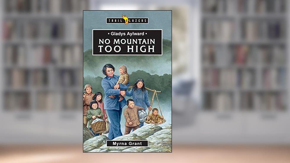 Gladys Aylward: No Mountain Too High (Trail Blazers), written by Myrna Grant