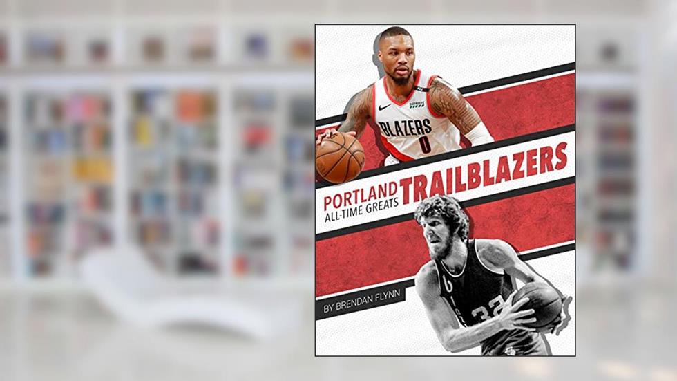 Portland Trail Blazers All-Time Greats (NBA All-Time Greats), written by Brendan Flynn