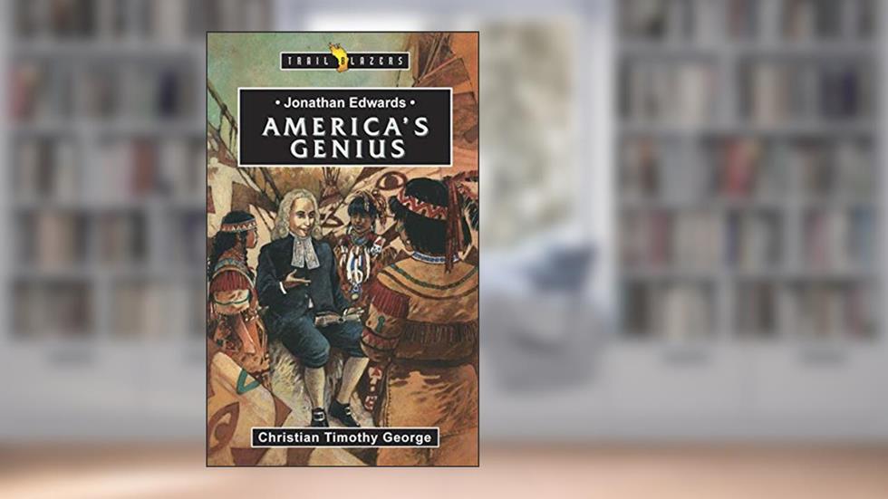 Jonathan Edwards: America's Genius (Trail Blazers), written by Christian George