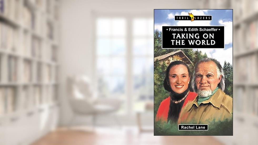 Francis & Edith Schaeffer: Taking on the World (Trail Blazers), written by Rachel Lane