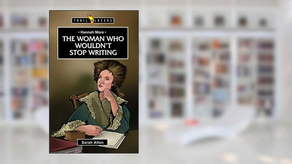 Hannah More: The Woman Who Wouldn't Stop Writing (Trail Blazers), written by Sarah Allen