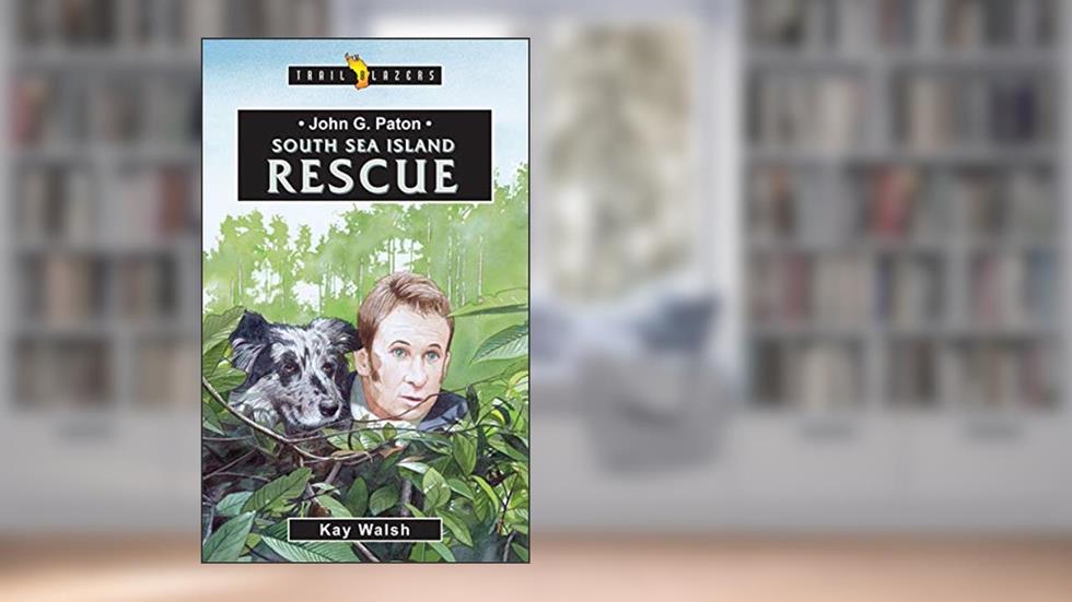 John G. Paton: South Sea Island Rescue (Trail Blazers), written by Kay Walsh  Kay Walsh