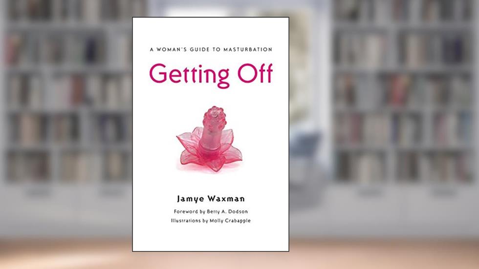 Getting Off: A Woman's Guide to Masturbation, written by Jamye Waxman