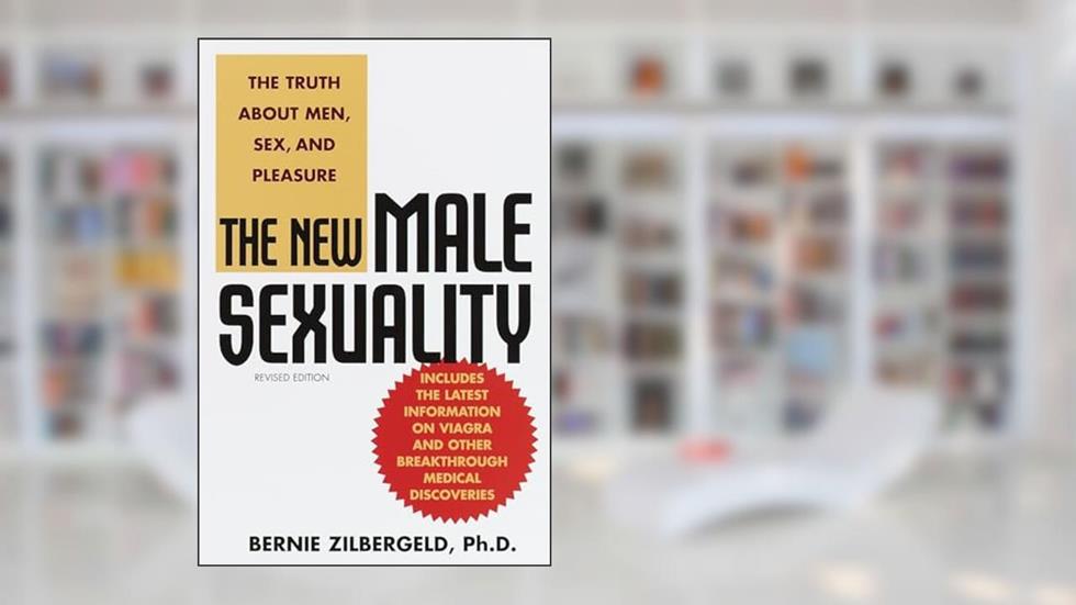 The New Male Sexuality, Revised Edition, written by Bernie Zilbergeld