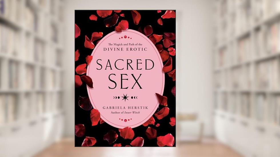 Sacred Sex: The Magick and Path of the Divine Erotic, written by Gabriela Herstik