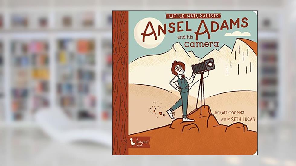 Little Naturalists: Ansel Adams and His Camera, written by Kate Coombs