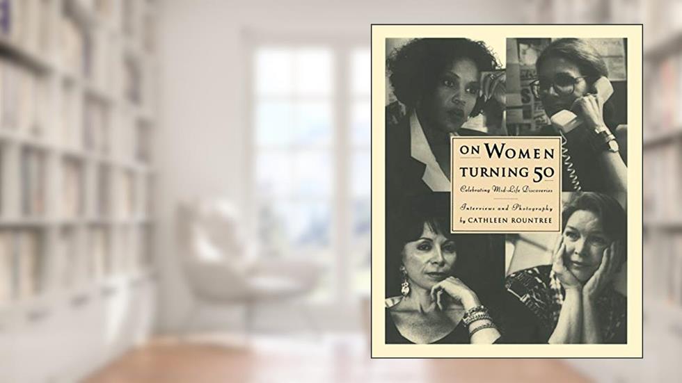 On Women Turning Fifty: Celebrating Mid-Life Discoveries, written by Cathleen Rountree