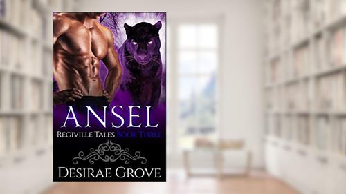 Cover from Ansel (The Regiville Tales, Book Three): Shifter Romance Series, written by Desirae Grove