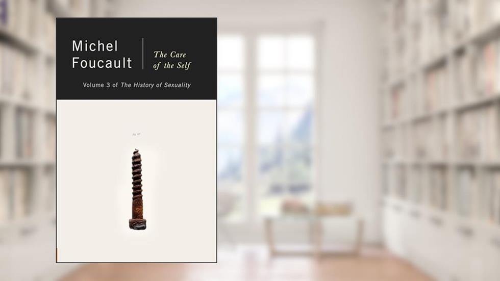 The History of Sexuality, Vol. 3: The Care of the Self, written by Michel Foucault