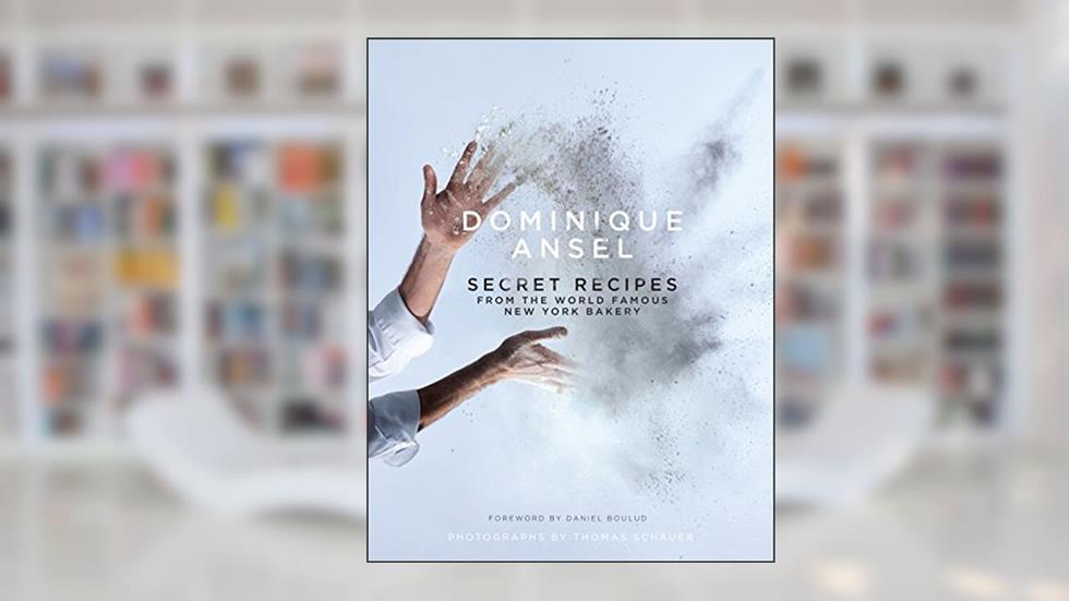 Dominique Ansel Secret Recipes NY Bakery, written by Dominique Ansel