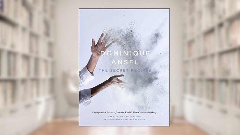 Dominique Ansel: The Secret Recipes, written by (Chef) Dominique Ansel
