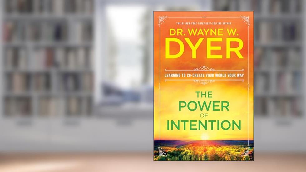 The Power of Intention, written by Dr. Wayne W. Dyer