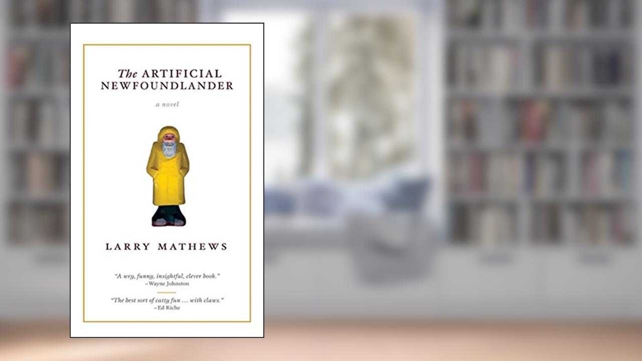 The Artificial Newfoundlander: a novel, written by Larry Mathews