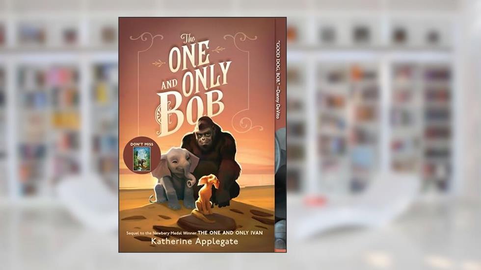 The One and Only Bob, written by Katherine Applegate