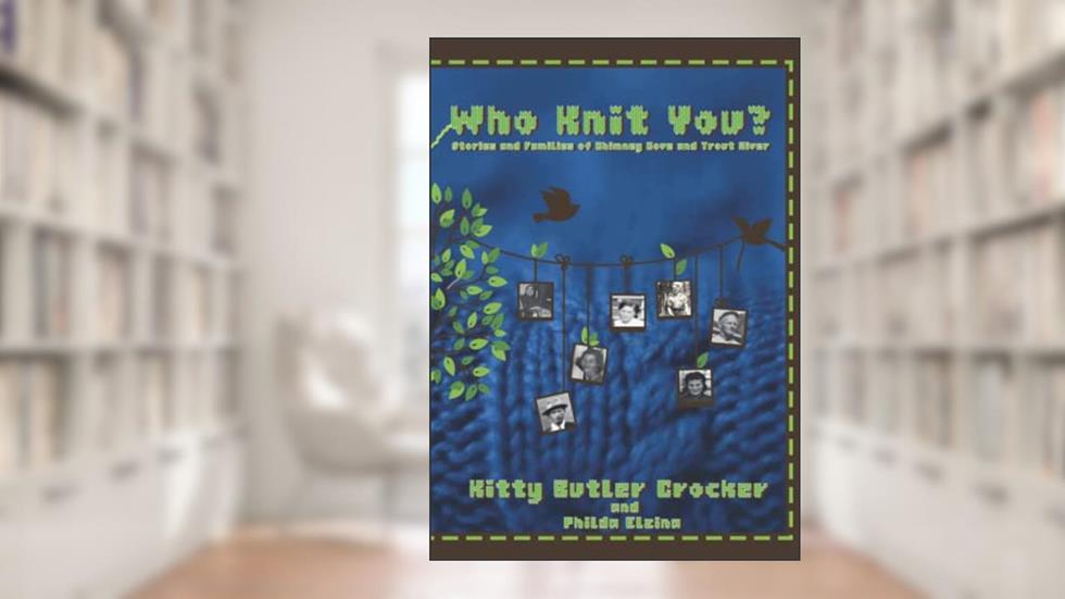 Who Knit You?: Families of Chimney Cove and Trout River, written by Kitty Butler ~ Crocker