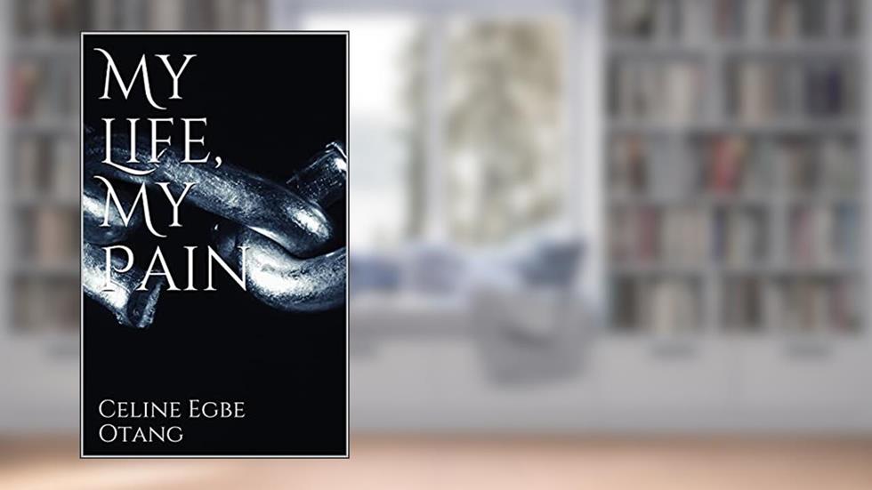 My Life, My Pain, written by Celine Egbe Otang