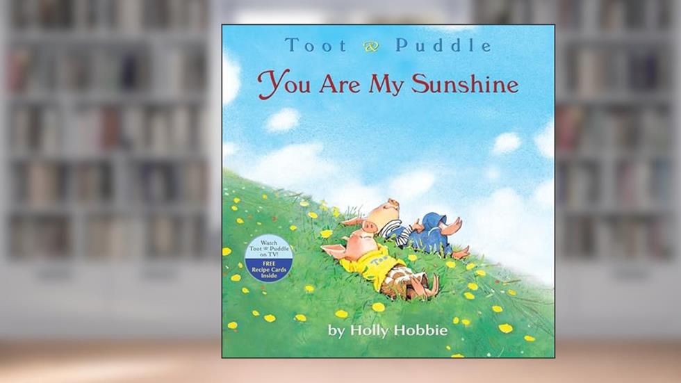 You Are My Sunshine (Toot & Puddle, 3), written by Holly Hobbie
