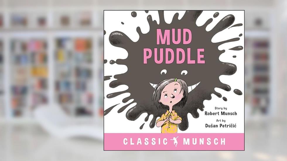 Mud Puddle (Classic Munsch), written by Robert Munsch