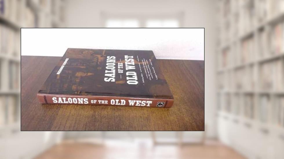 Saloons of the Old West, written by Richard Erdoes