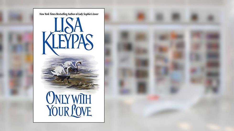 Only With Your Love: A Regency Historical Romance Full of Deception and Forbidden Love (Vallerands Book 2), written by Lisa Kleypas