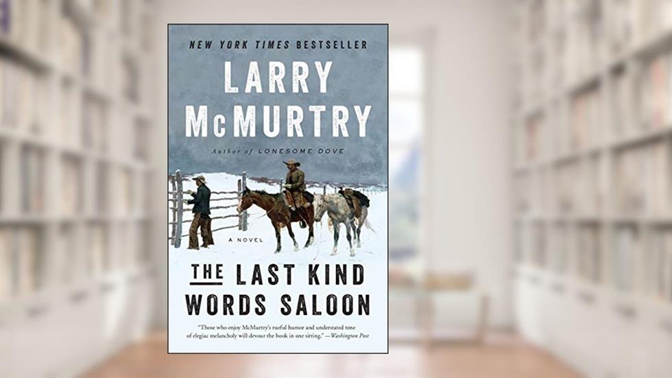 The Last Kind Words Saloon: A Novel, written by Larry McMurtry