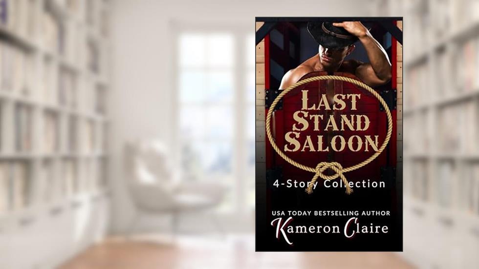 Last Stand Saloon: 4-Story Collection, written by Kameron Claire