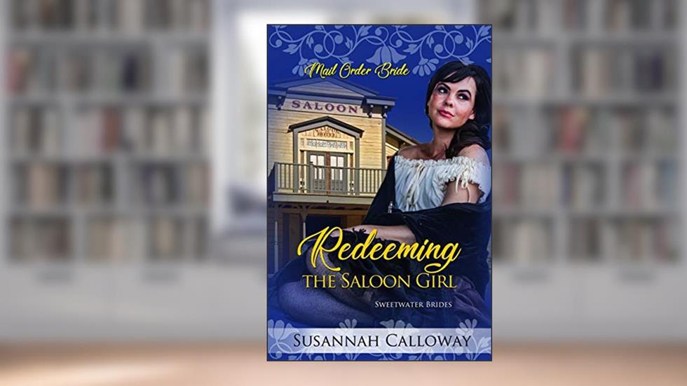 Redeeming the Saloon Girl (Sweetwater Brides Book 3), written by Susannah Calloway