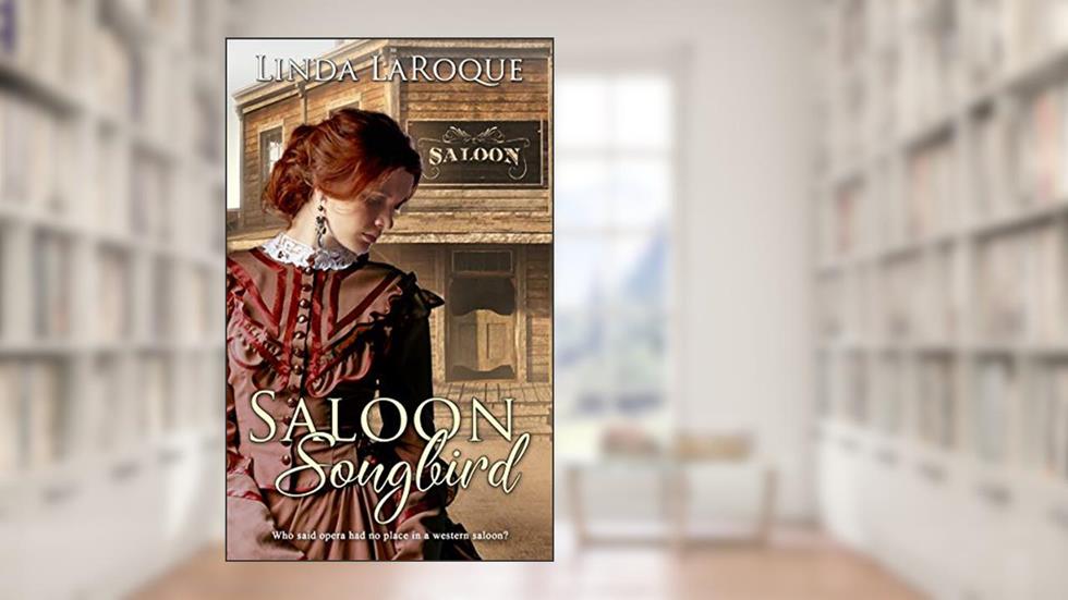 Saloon Songbird, written by Linda LaRoque