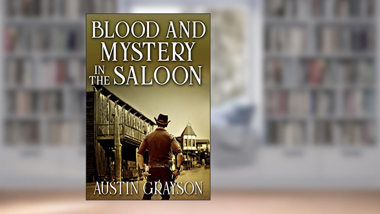 Blood and Mystery in the Saloon: A Historical Western Adventure Book, written by Austin Grayson