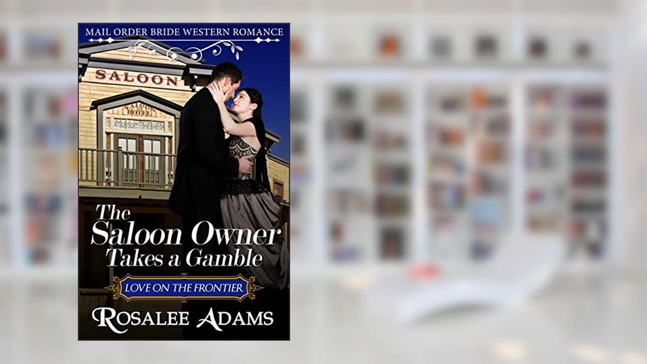 The Saloon Owner Takes a Gamble: Historical Western Romance, written by Rosalee Adams