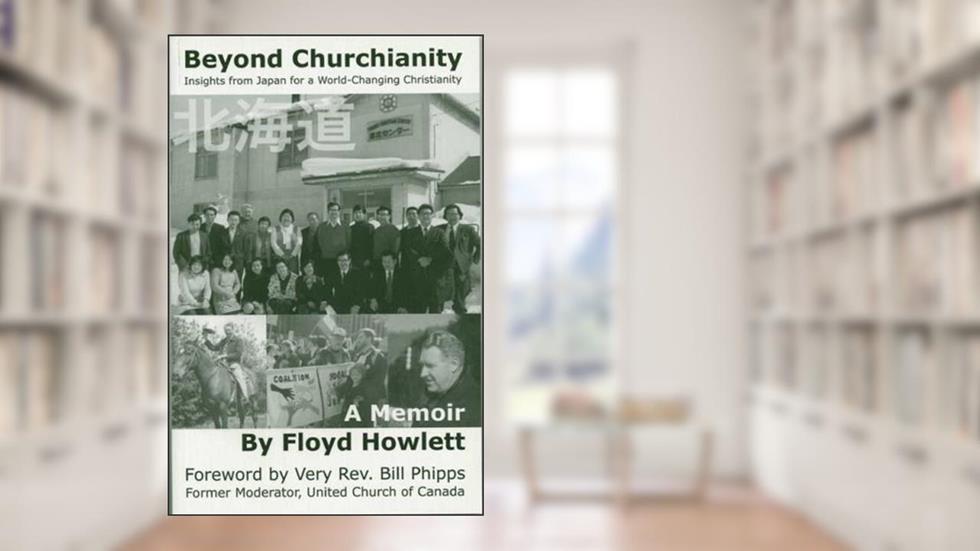 Beyond Churchianity: Insights from Japan for a World-Changing Christianity, written by Floyd Howlett