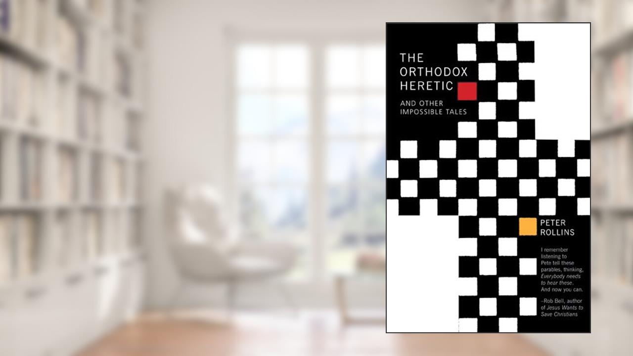 The Orthodox Heretic And Other Impossible Tales, written by Peter Rollins