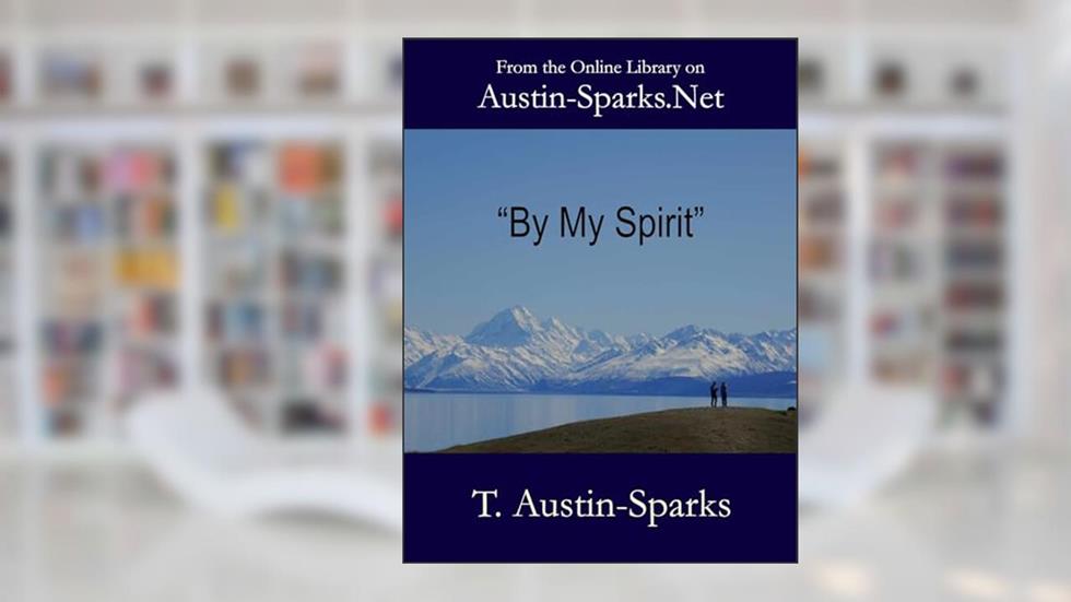 "By My Spirit", written by T. Austin-Sparks; Theodore Austin-Sparks