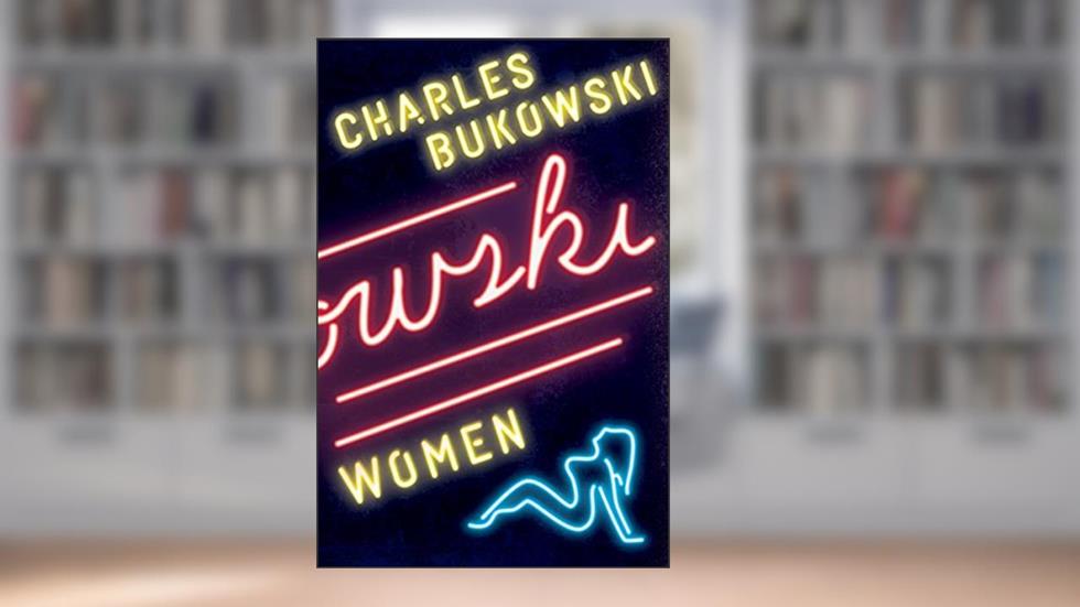 Women: A Novel, written by Charles Bukowski