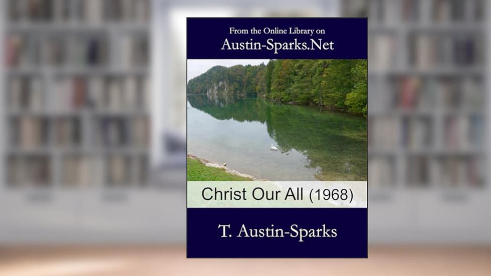 Christ Our All (1968), written by T. Austin-Sparks