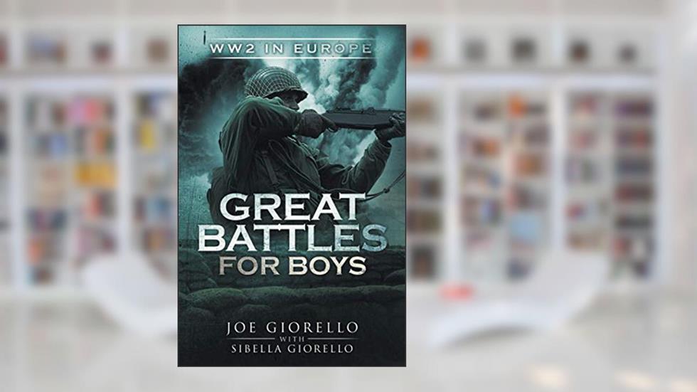 Great Battles for Boys: WW2 Europe, written by Joe Giorello