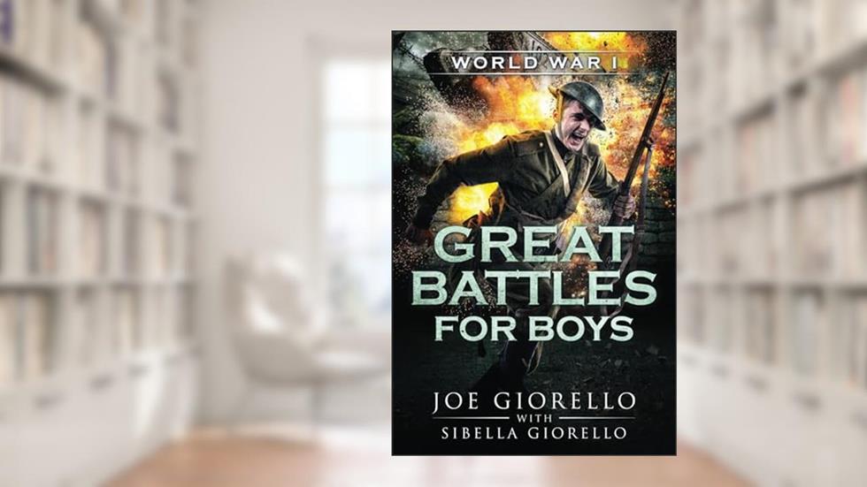 Great Battles for Boys: World War I, written by Joe Giorello