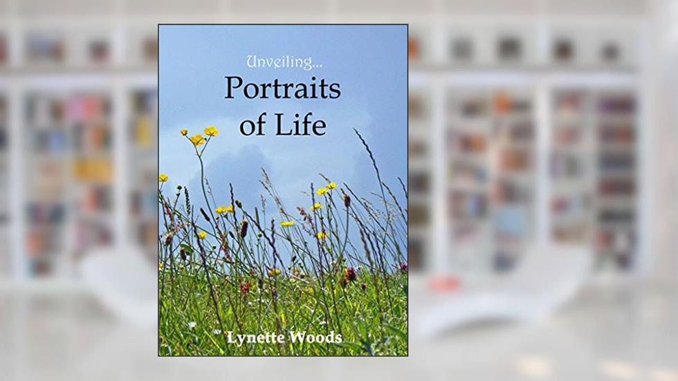 Unveiling... Portraits of Life, written by Lynette Woods