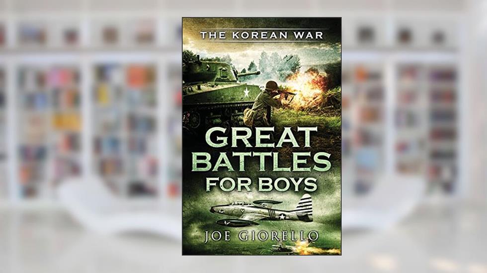 Great Battles for Boys the Korean War, written by Joe Giorello