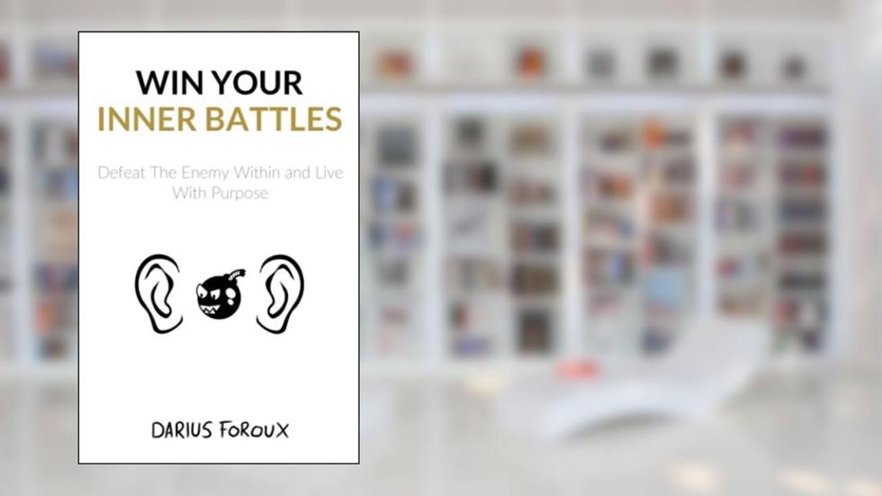 Win Your Inner Battles: Defeat The Enemy Within and Live With Purpose, written by Darius Foroux