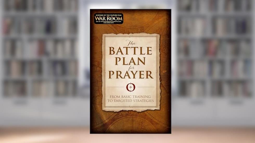 The Battle Plan for Prayer: From Basic Training to Targeted Strategies, written by Stephen Kendrick; Alex Kendrick
